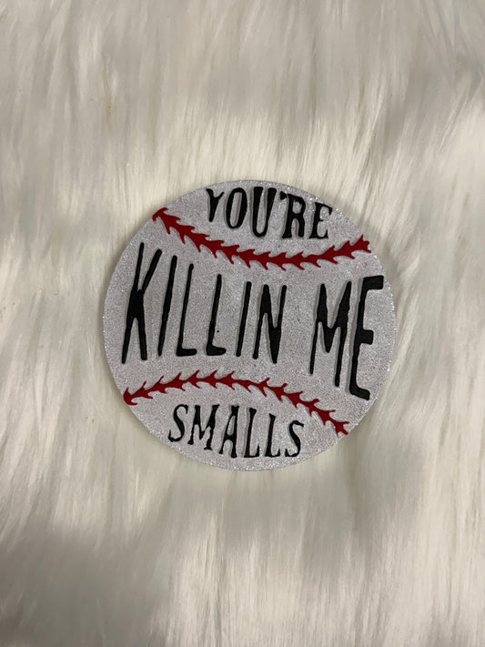 You’re Killin’ Me Smalls